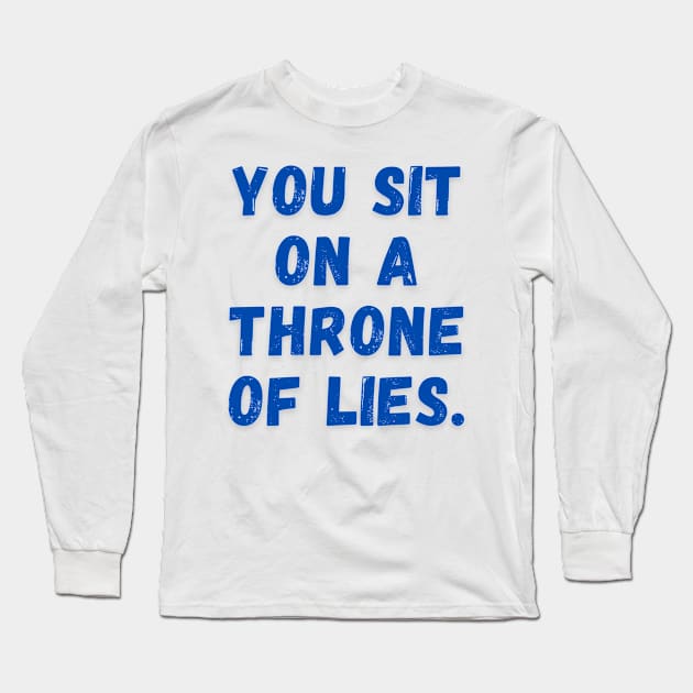 You sit on a throne of lies. Long Sleeve T-Shirt by Abdulkakl